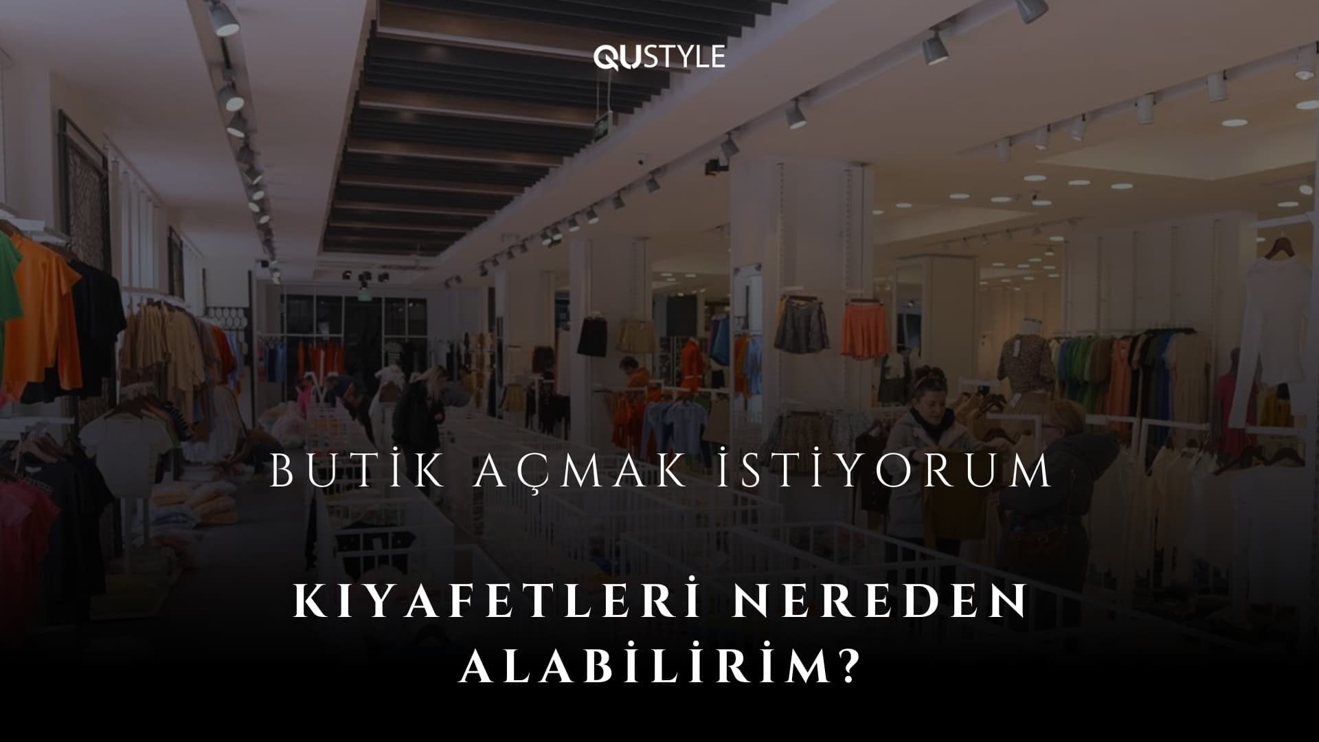 Butik Açmak İstiyorum Kıyafetleri Nereden Alabilirim?