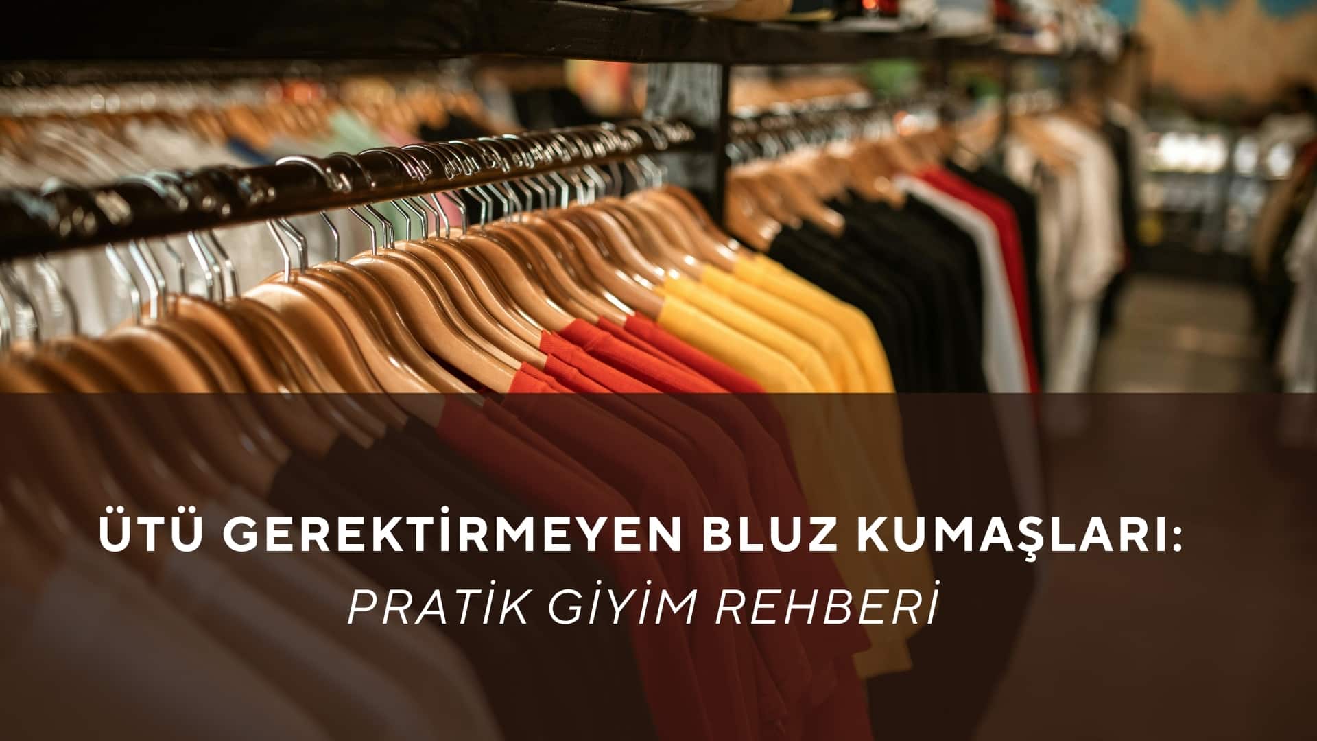 Ütü Gerektirmeyen Bluz Kumaşları: Pratik Giyim Rehberi